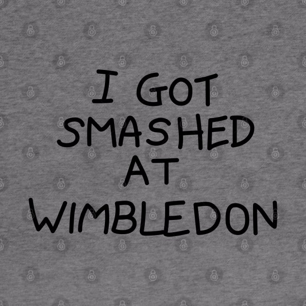 I Got Smashed at Wimbledon by tvshirts